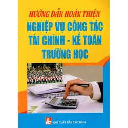 Hướng Dẫn Hoàn Thiện Nghiệp Vụ Công Tác Tài Chính - Kế Toán Trường Học