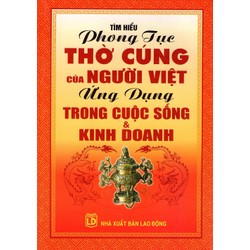 Tìm Hiểu Phong Tục Thờ Cúng Của Người Việt Cuộc Sống và Kinh Doanh