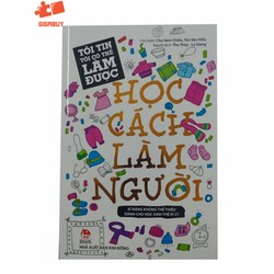 Tôi Tin Tôi Có Thể Làm Được - Học Cách Làm Người