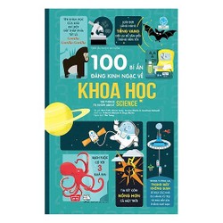 100 Bí Ẩn Đáng Kinh Ngạc Về Khoa Học - USBORNE - 100 Things To Know About Science 100 Bí Ẩn Đáng Kinh Ngạc Về Khoa Học - USBORNE - 100 Things To Know About Science