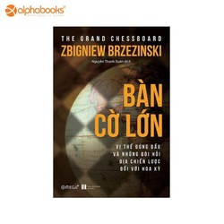 Bàn Cờ Lớn - Vị Thế Đứng Đầu Và Những Đòi Hỏi Địa Chiến Lược Đối Với Hoa Kỳ