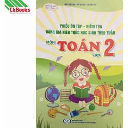 Sách - Phiếu ôn tập kiểm tra đánh giá kiến thức học sinh theo tuần môn Toán lớp 2 học kì 1 Sách - Phiếu ôn tập kiểm tra đánh giá kiến thức học sinh theo tuần môn Toán lớp 2 học kì 1