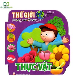 Sách: Thế Giới Trong Mắt Em: Thực Vật Sách: Thế Giới Trong Mắt Em: Thực Vật