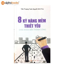 8 Kỹ Năng Mềm Thiết Yếu - Chìa Khóa Đến Thành Công