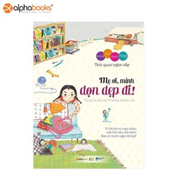 Những Thói Quen Vàng - Mẹ Ơi, Mình Dọn Dẹp Đi!