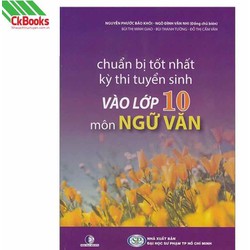 Chuẩn Bị Tốt Nhất Kỳ Thi Tuyển Sinh Vào Lớp 10 Môn Ngữ Văn