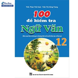 100 Đề Kiểm Tra Ngữ Văn 12