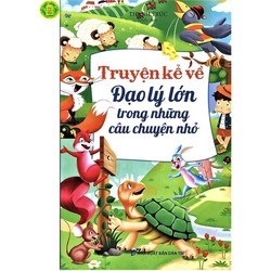 Truyện Kể Về Đạo Lý Lớn Trong Những Câu Chuyện Nhỏ Truyện Kể Về Đạo Lý Lớn Trong Những Câu Chuyện Nhỏ