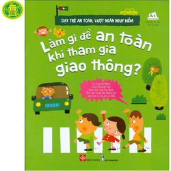 Dạy Trẻ An Toàn Vượt Ngàn Nguy Hiểm - Làm Gì Để An Toàn Khi Tham Gia Giao Thông?