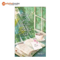 Hãy Yêu Khi Mọi Điều Còn Chưa Cũ