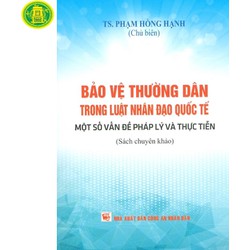 Bảo Vệ Thường Dân Trong Luật Nhân Đạo Quốc Tế - Một Số Vấn Đề Pháp Lý Và Thực Tiễn