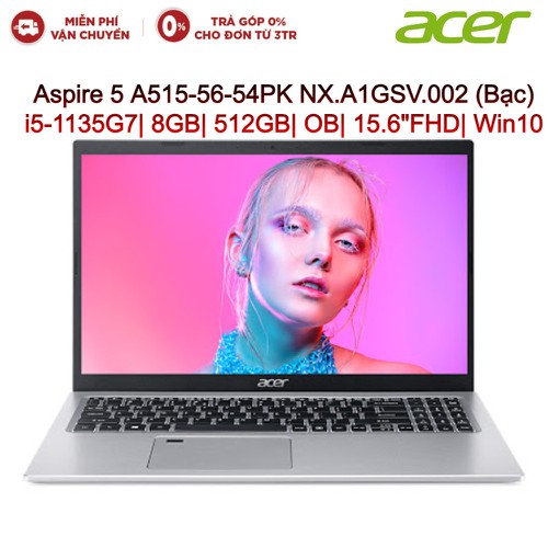 Laptop ACER Aspire 5 A515-56-54PK NX.A1GSV.002 Bạc i5-1135G7/ 8GB/ 512GB/ OB/ 15.6″FHD/ Win10-Hàng chính hãng new