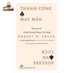Thành Công Và May Mắn - Vận May Và Chuyện Hoang Đường Về Tài Năng