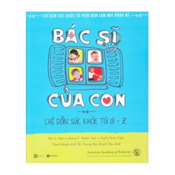 Sách Bác Sĩ Của Con - Chỉ Dẫn Sức Khoẻ Từ A-Z