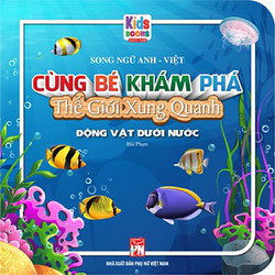 Cùng Bé Khám Phá Thế Giới Xung Quanh - Động Vật Dưới Nước - Sách Song Ngữ (Bìa Cứng) Cùng Bé Khám Phá Thế Giới Xung Quanh - Động Vật Dưới Nước - Sách Song Ngữ (Bìa Cứng)