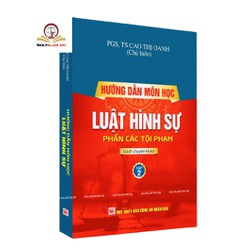 Sách- Hướng dẫn môn học Luật Hình sự - (tập 2) phần các tội phạm