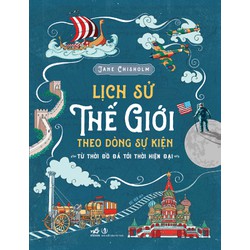 Sách - Lịch Sử Thế Giới Theo Dòng Sự Kiện - Từ Thời Đồ Đá Tới Thời Hiện Đại - Nhã Nam