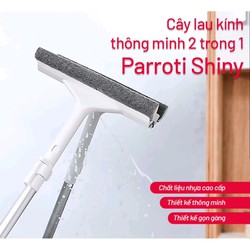 Cây lau kính Parroti Shiny SN01 [ thiết kế 2 trong 1 - vừa lau kính vừa gạt nước ]