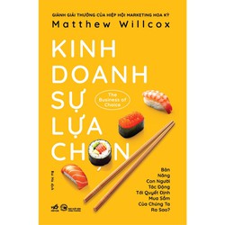Sách - Kinh doanh sự lựa chọn (The Business of Choice) (Matthew Willcox) (Nhã Nam)
