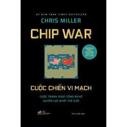 Sách - Cuộc chiến vi mạch (Chip War) (Chris Miller) (Bìa cứng) (Nhã Nam)