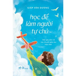 Sách - Học làm người tự chủ: Một góc nhìn về câu chuyện giáo dục hiện thời (Giáp Văn Dương) (Nhã Nam)